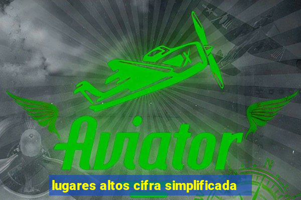 lugares altos cifra simplificada